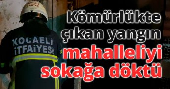Kömürlükte çıkan yangın mahalleliyi sokağa döktü