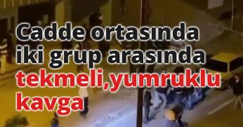 Cadde ortasında iki grup arasında tekmeli, yumruklu kavga