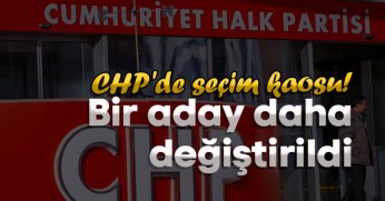 CHP'de seçim kaosu!Bir aday daha değiştirildi