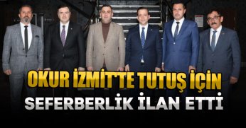 OKUR İZMİT'TE TUTUŞ İÇİN SEFERBERLİK İLAN ETTİ