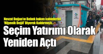 ‘Hijyenik Değil’ Diyerek Kaldırdığı Kabinleri Seçim Yatırımı Olarak Yeniden Açtı