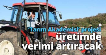 ‘Tarım Akademisi’ projesi  üretimde verimi artıracak