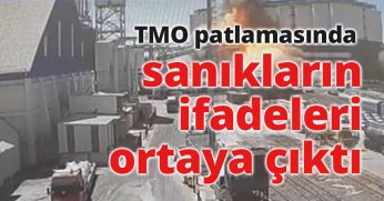 TMO silolarında patlama meydana gelmişti, sanıkların ifadeleri ortaya çıktı