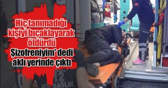 Sokak ortasında tanımadığı adamı öldürüp, 'Şizofreniyim' diyen sanığın aklı yerinde çıktı