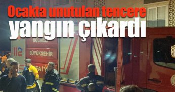 Ocakta unutulan tencere yangın çıkardı