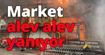 Market alev alev yanıyor
