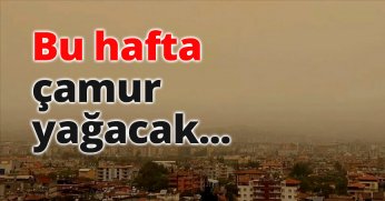 Bu hafta çamur yağacak...