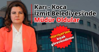 Karı Koca İzmit Belediyesi’nde müdür oldular.