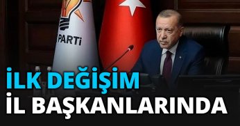 İLK DEĞİŞİM İL BAŞKANLARINDA