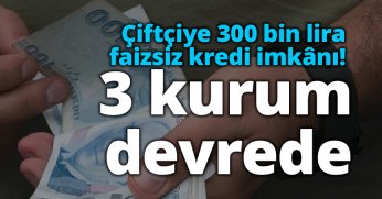 Çiftçiye 300 bin lira faizsiz kredi imkânı! 3 kurum devrede