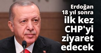 Erdoğan 18 yıl sonra ilk kez CHP'yi ziyaret edecek