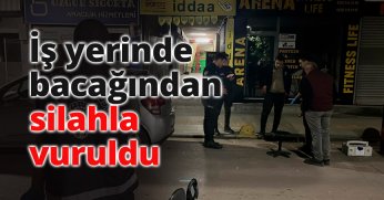 İş yerinde bacağından silahla vuruldu