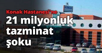 Konak Hastanesi'ne 21 milyonluk tazminat şoku