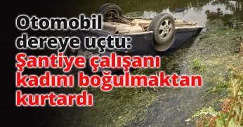 Şantiye çalışanı kadını boğulmaktan kurtardı