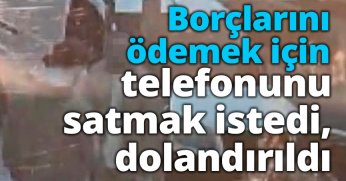 Borçlarını ödemek için telefonunu satmak istedi, dolandırıldı