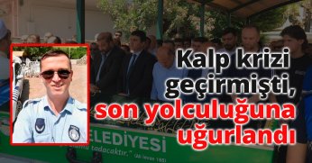 Halı saha maçının ardından kalp krizi geçirmişti, son yolculuğuna uğurlandı