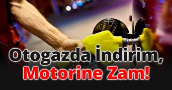 Otogazda indirim, motorine zam!