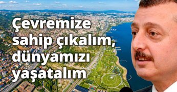 Başkan Büyükakın: Çevremize sahip çıkalım, dünyamızı yaşatalım