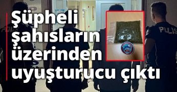 Şüpheli şahısların üzerinden uyuşturucu çıktı
