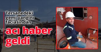 Tersanedeki gemi yangını faciasından acı haber geldi