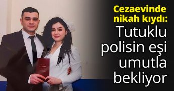  Cezaevinde nikah kıydı: Tutuklu polisin eşi umutla bekliyor