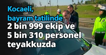Kocaeli, bayram tatilinde 2 bin 999 ekip ve 5 bin 310 personel ile teyakkuzda