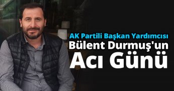 Bülent Durmuş'un Acı Günü 