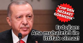 Erdoğan: Ana muhalefet ile ittifak olmaz!