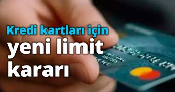 Kredi kartları için yeni limit kararı