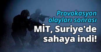 MİT, Suriye'de sahaya indi!