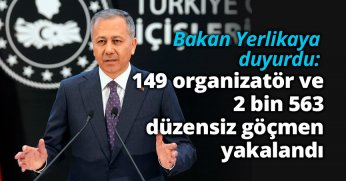 149 organizatör ve 2 bin 563 düzensiz göçmen yakalandı