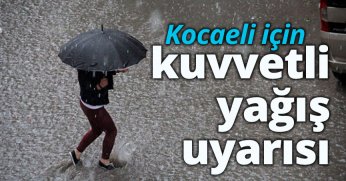 Kocaeli için kuvvetli yağış uyarısı