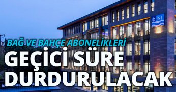 AŞIRI SU TÜKETİMİ YAPAN BAĞ VE BAHÇE ABONELİKLERİ GEÇİCİ SÜRE DURDURULACAK