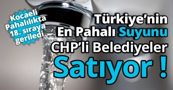 Türkiye’nin En Pahalı Suyunu CHPli Belediyeler Satıyor..  İşte O Liste !