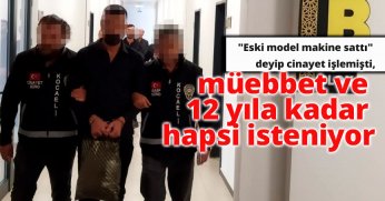 Müebbet ve 12 yıla kadar hapsi isteniyor