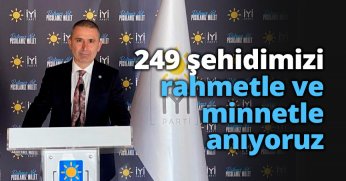 249 şehidimizi rahmetle ve minnetle anıyoruz