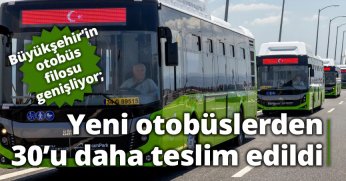 Yeni otobüslerden 30’u daha teslim edildi