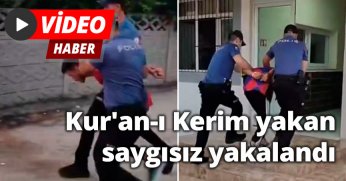 Kur'an-ı Kerim yakan saygısız yakalandı