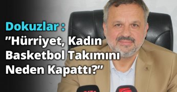 Dokuzlar : ”Hürriyet Kadın Basketbol Takımını Neden Kapattı?”