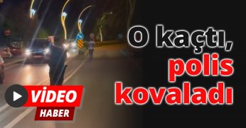 O kaçtı, polis kovaladı