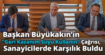BAŞKAN BÜYÜKAKIN’IN “GERİ KAZANIM SUYU KULLANIN” ÇAĞRISI, SANAYİCİLERDE KARŞILIK BULDU