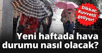 Yeni haftada hava durumu nasıl olacak?
