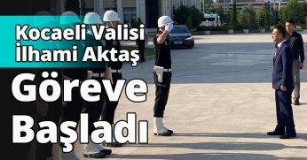 Kocaeli Valisi İlhami Aktaş göreve başladı