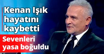 Kenan Işık hayatını kaybetti