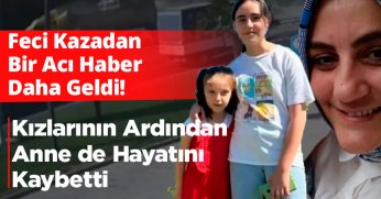 İki kızının ardından anne de hayatını kaybetti