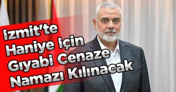 İzmit'te Haniye İçin Gıyabi Cenaze Namazı Kılınacak