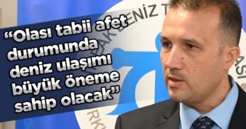 BAŞKAN DOĞUSEL: “Olası tabii afet durumunda deniz ulaşımı büyük öneme sahip olacak”
