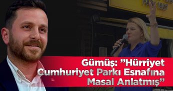 Gümüş:”Hürriyet Cumhuriyet Parkı Esnafına Masal Anlatmış”