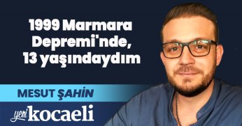 1999 Marmara  Depremi'nde, 13 yaşındaydım