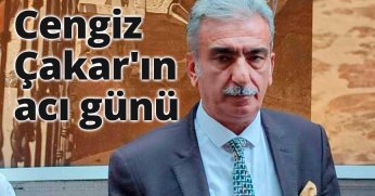 Cengiz Çakar'ın acı günü